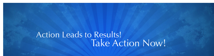 Action Leads to Results! Take Action Now!